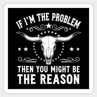 If I'm the problem, then you might be the reason - Best, Unique Gift Idea for Birthday, Chrismtas, Men, Women, Kids, Girls, Country Music, Morgan Wallen Music Lover, Fan, Funny, Whiskey Glasses, Present, Southern Rock, Festival wear, Concert Outfit, Sticker